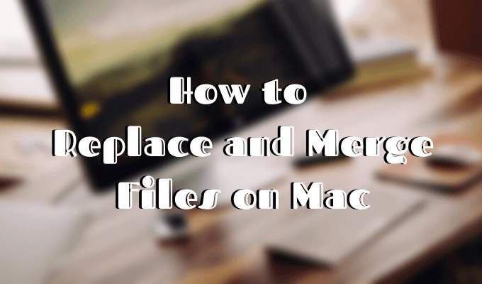Как заменить и объединить файлы на Mac